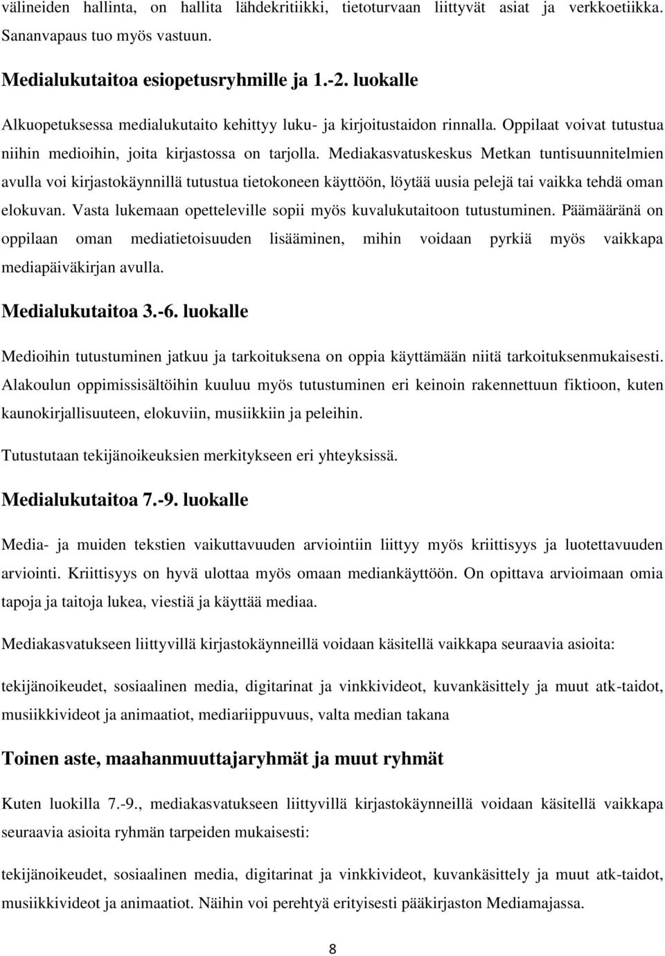 Mediakasvatuskeskus Metkan tuntisuunnitelmien avulla voi kirjastokäynnillä tutustua tietokoneen käyttöön, löytää uusia pelejä tai vaikka tehdä oman elokuvan.