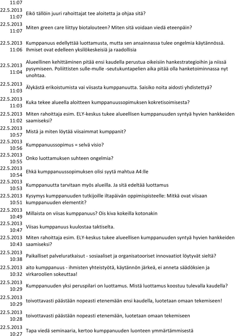 Ihmiset ovat edelleen yksilökeskeisiä ja raadollisia Alueellinen kehittäminen pitää ensi kaudella perustua oikeisiin hankestrategioihin ja niissä pysymiseen.