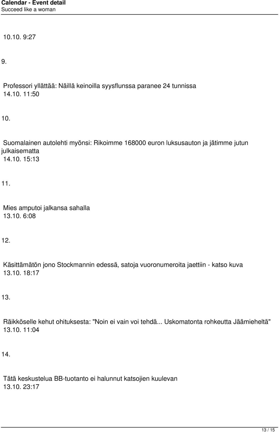 Mies amputoi jalkansa sahalla 13.10. 6:08 12. Käsittämätön jono Stockmannin edessä, satoja vuoronumeroita jaettiin - katso kuva 13.10. 18:17 13.