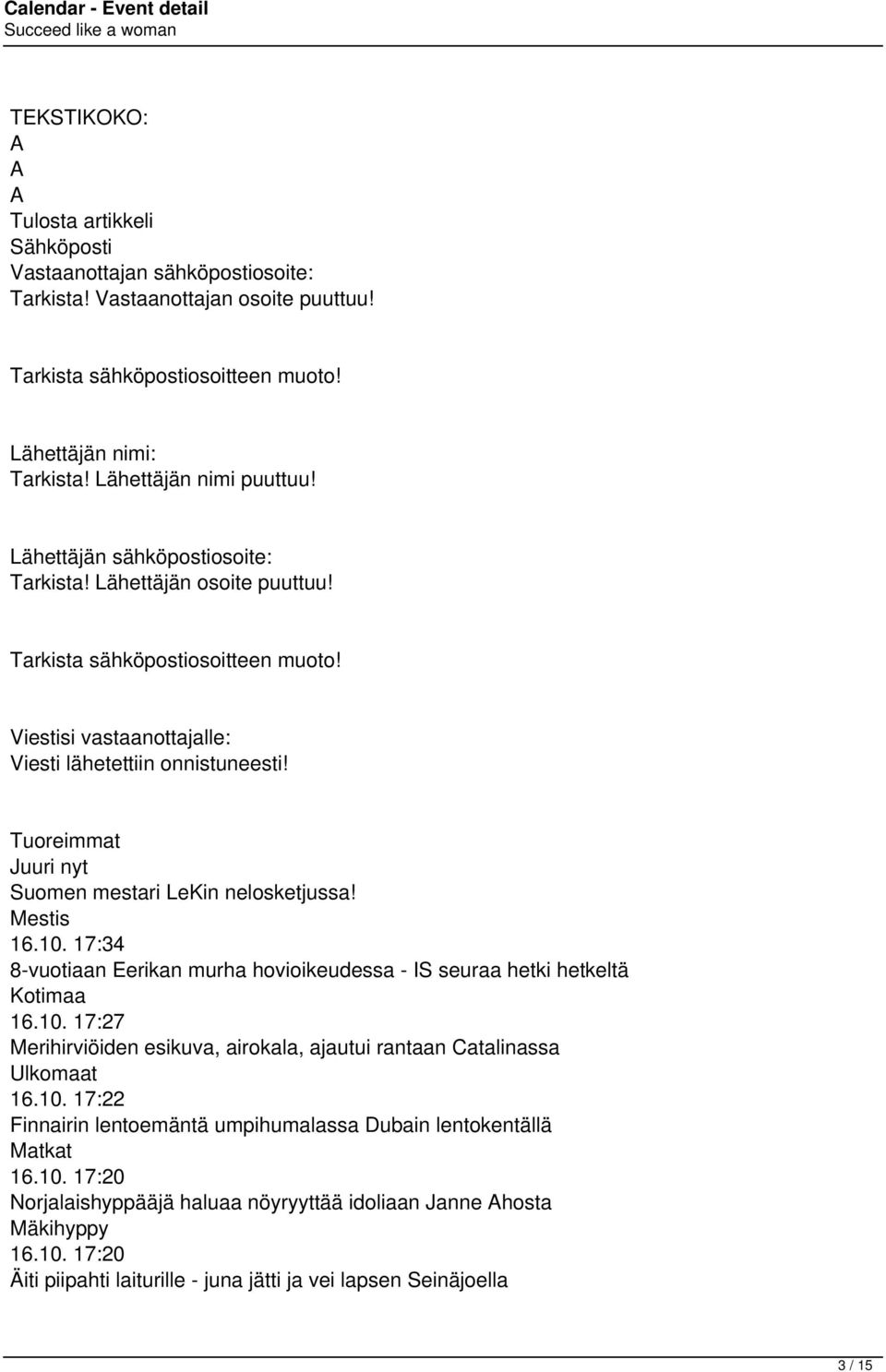 Tuoreimmat Juuri nyt Suomen mestari LeKin nelosketjussa! Mestis 16.10. 17:34 8-vuotiaan Eerikan murha hovioikeudessa - IS seuraa hetki hetkeltä Kotimaa 16.10. 17:27 Merihirviöiden esikuva, airokala, ajautui rantaan Catalinassa Ulkomaat 16.