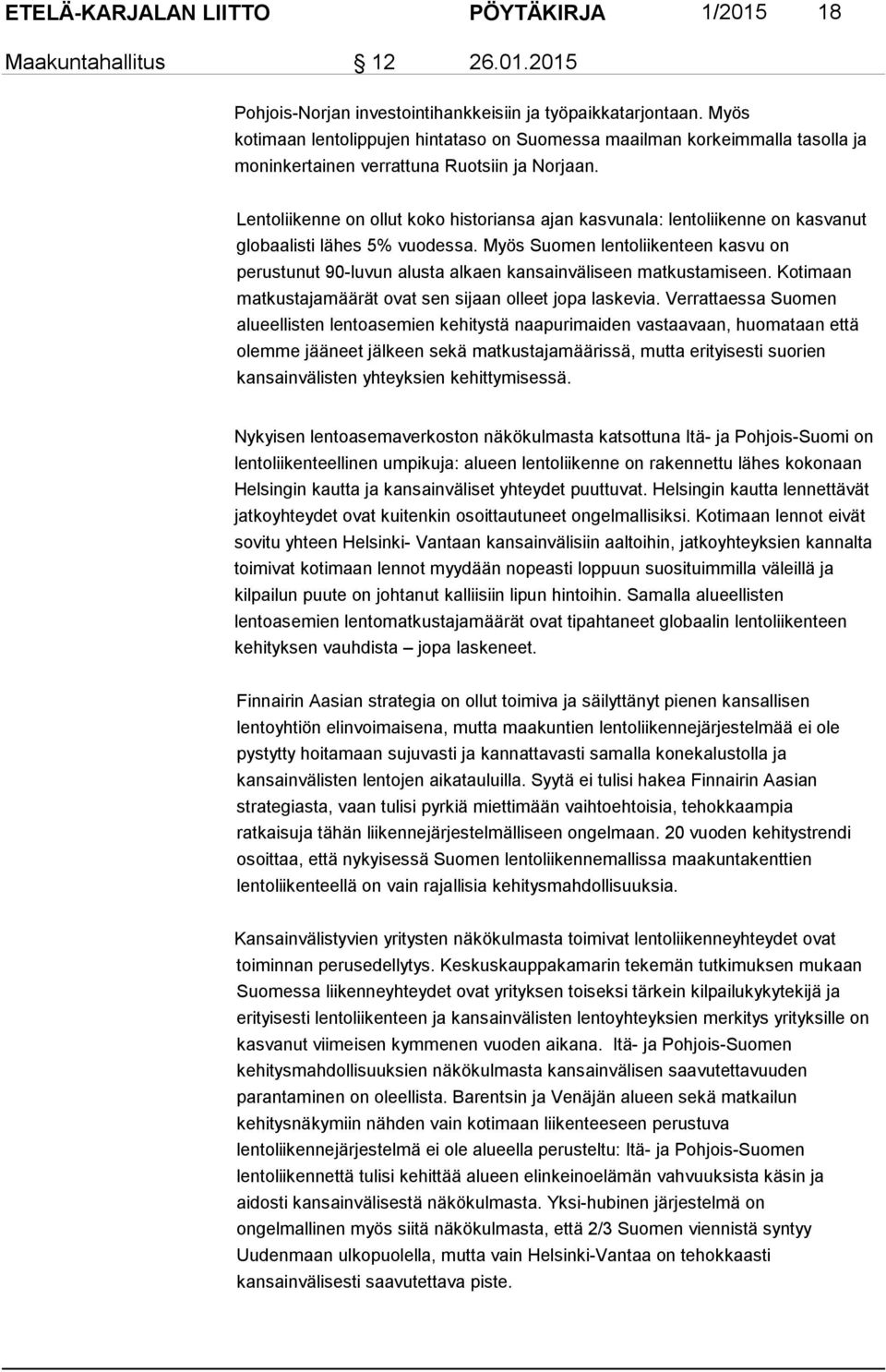 Lentoliikenne on ollut koko historiansa ajan kasvunala: lentoliikenne on kasvanut globaalisti lähes 5% vuodessa.