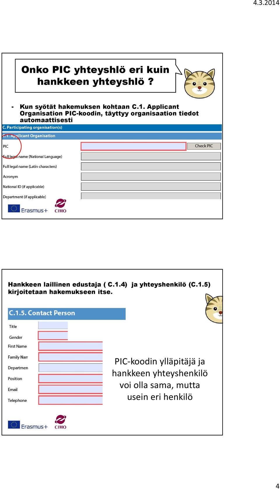 Hankkeen laillinen edustaja ( C.1.4) ja yhteyshenkilö (C.1.5) kirjoitetaan hakemukseen itse.