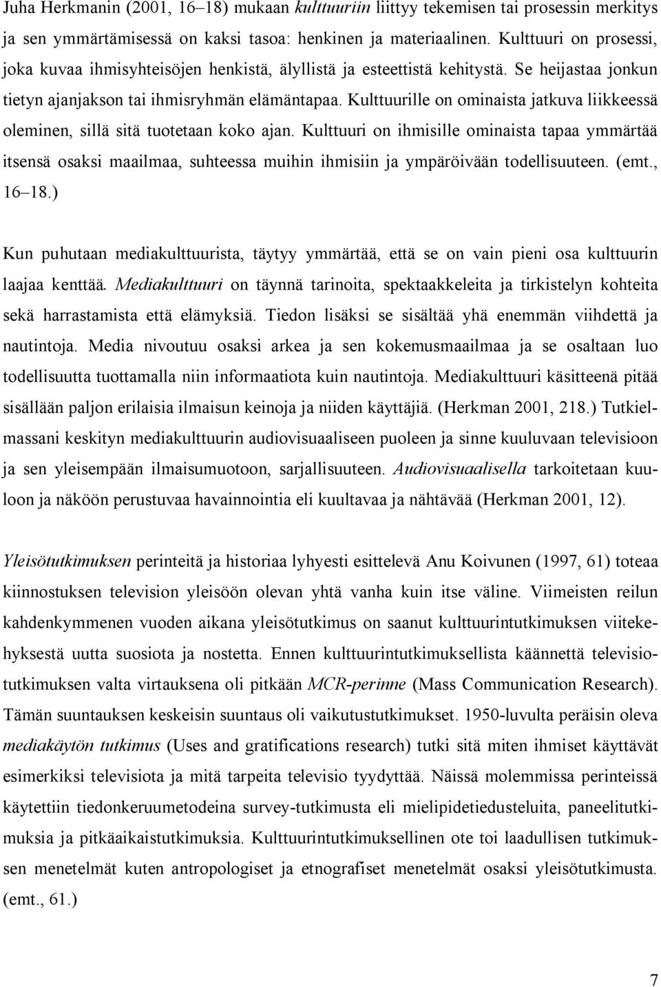 Kulttuurille on ominaista jatkuva liikkeessä oleminen, sillä sitä tuotetaan koko ajan.