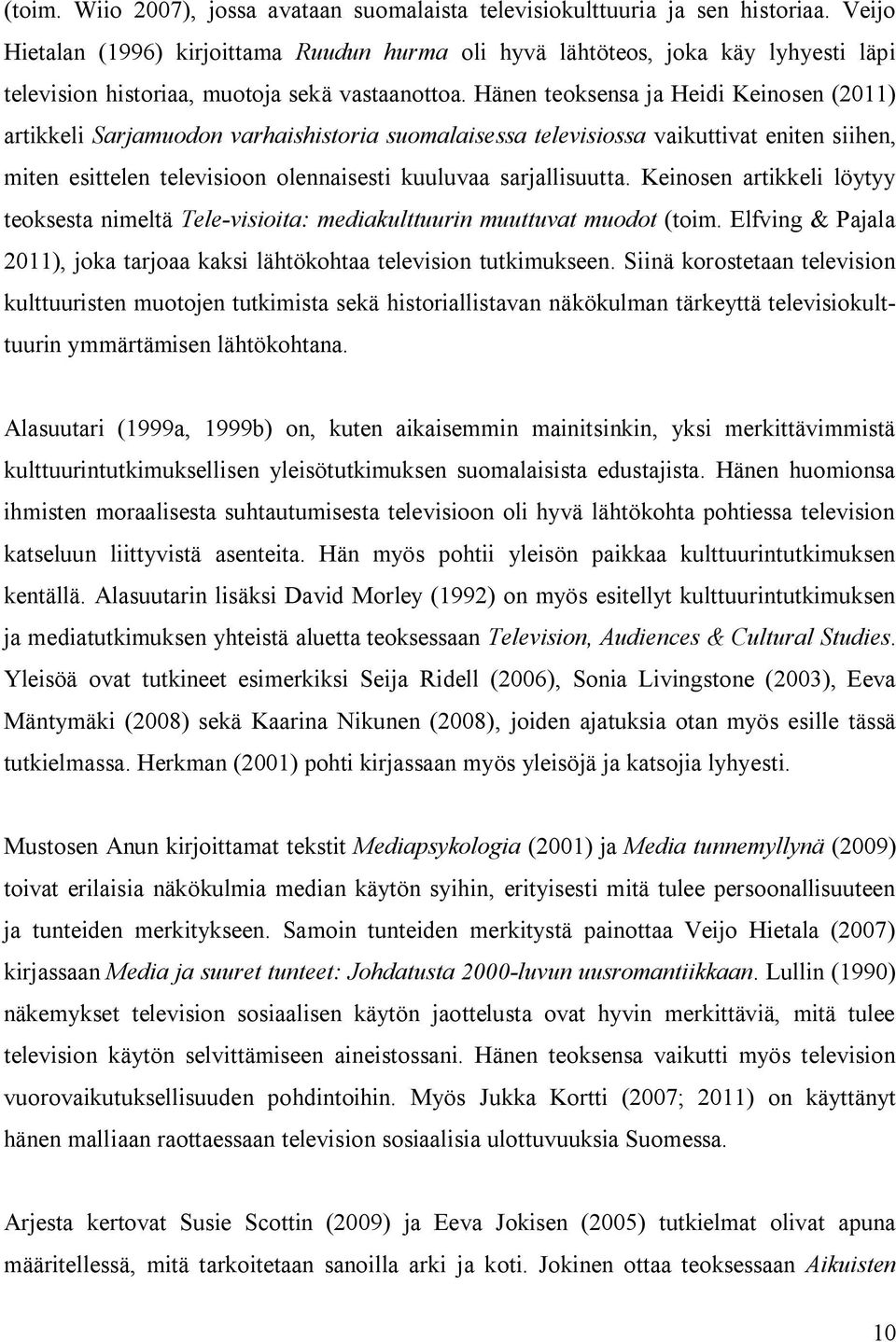 Hänen teoksensa ja Heidi Keinosen (2011) artikkeli Sarjamuodon varhaishistoria suomalaisessa televisiossa vaikuttivat eniten siihen, miten esittelen televisioon olennaisesti kuuluvaa sarjallisuutta.