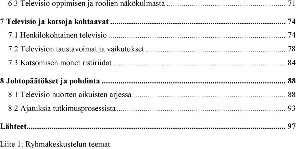 3 Katsomisen monet ristiriidat... 84 8 Johtopäätökset ja pohdinta... 88 8.