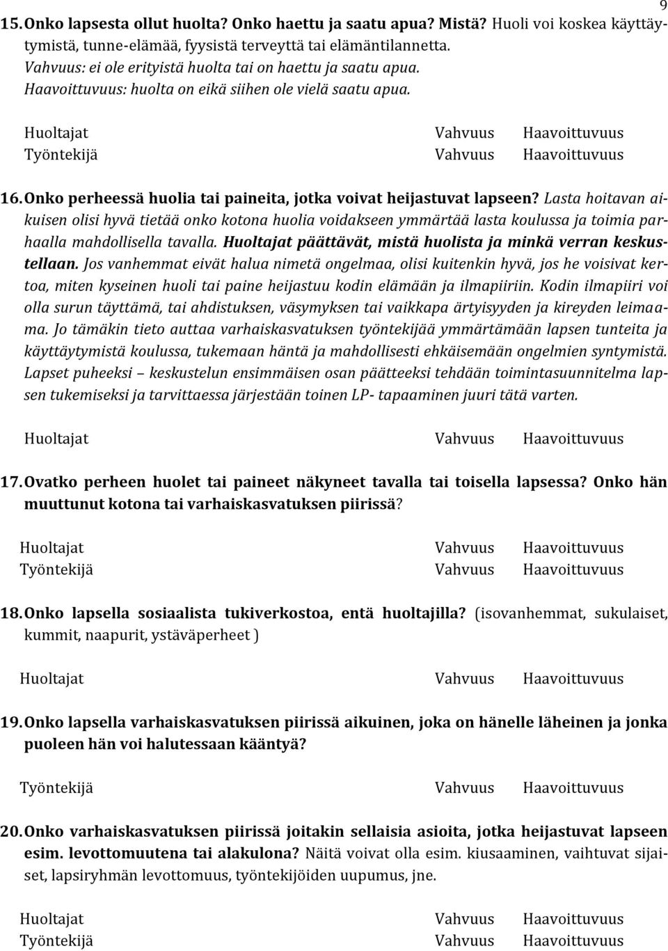 Lasta hoitavan aikuisen olisi hyvä tietää onko kotona huolia voidakseen ymmärtää lasta koulussa ja toimia parhaalla mahdollisella tavalla.