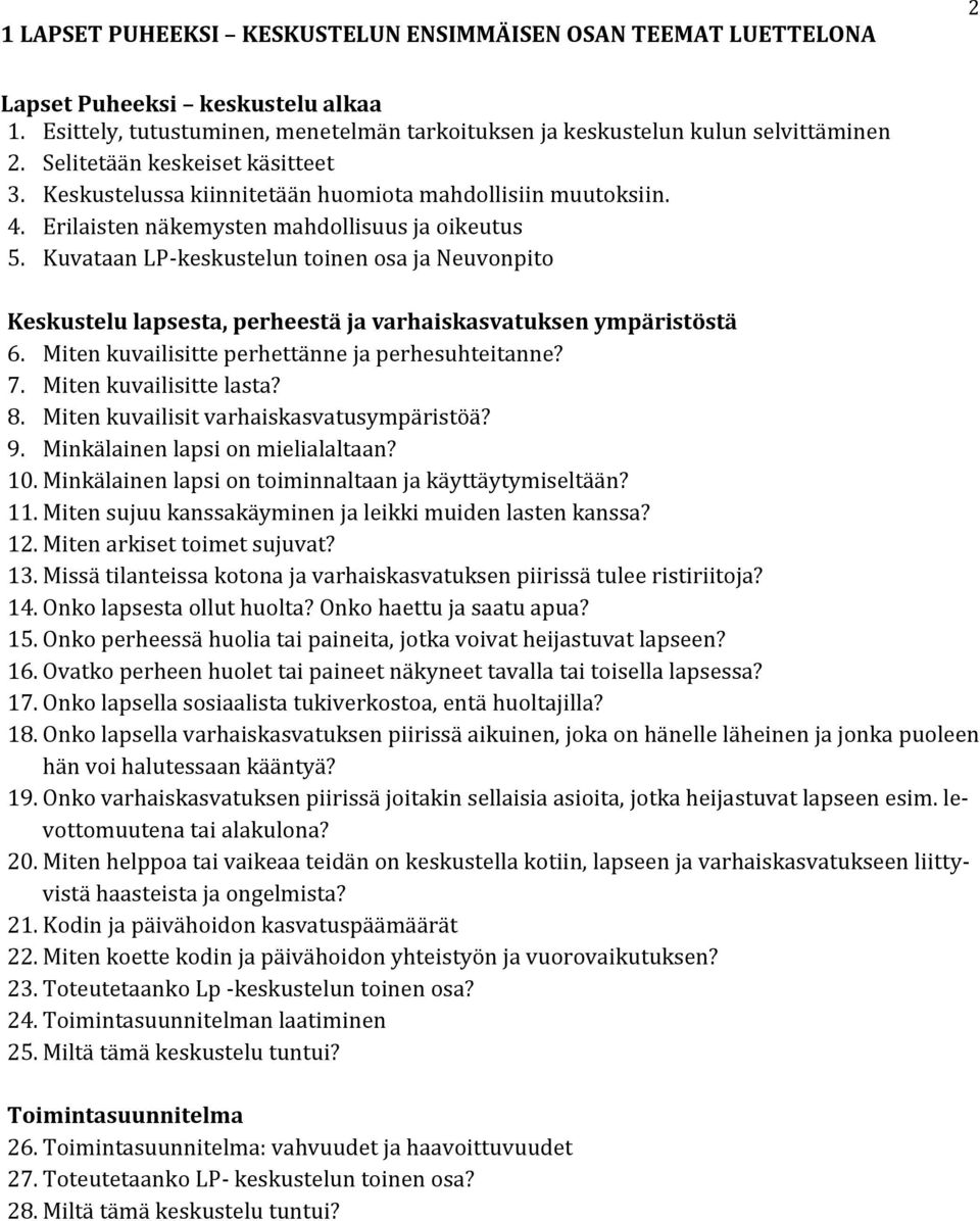 Kuvataan LP-keskustelun toinen osa ja Neuvonpito Keskustelu lapsesta, perheestä ja varhaiskasvatuksen ympäristöstä 6. Miten kuvailisitte perhettänne ja perhesuhteitanne? 7. Miten kuvailisitte lasta?