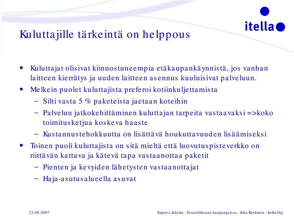 Melkein puolet kuluttajista preferoi kotiinkuljettamista Silti vasta 5 % paketeista jaetaan koteihin Palvelun jatkokehittäminen kuluttajan tarpeita