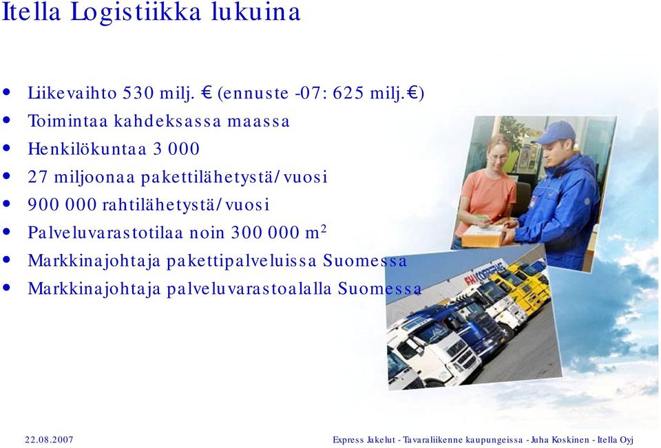 pakettilähetystä/vuosi 900 000 rahtilähetystä/vuosi Palveluvarastotilaa noin