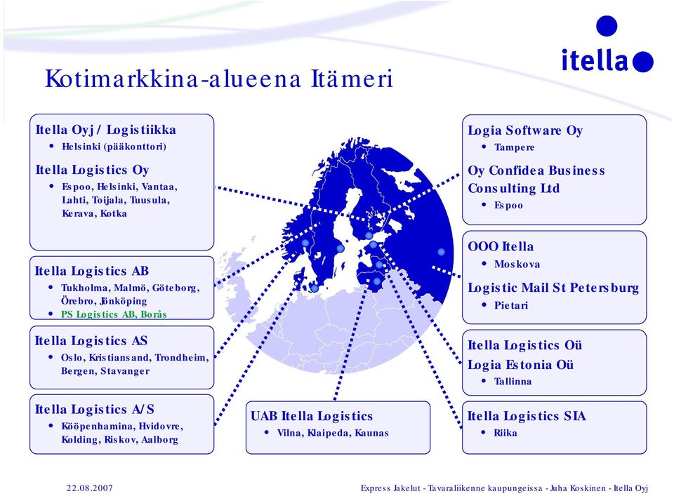 Stavanger Itella Logistics A/S Kööpenhamina, Hvidovre, Kolding, Riskov, Aalborg UAB Itella Logistics Vilna, Klaipeda, Kaunas Logia Software Oy Tampere Oy