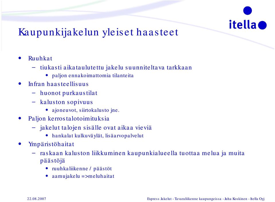 Paljon kerrostalotoimituksia jakelut talojen sisälle ovat aikaa vieviä hankalat kulkuväylät, lisäarvopalvelut