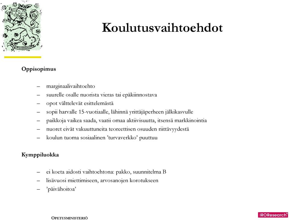 aktiivisuutta, itsensä markkinointia nuoret eivät vakuuttuneita teoreettisen osuuden riittävyydestä koulun tuoma sosiaalinen