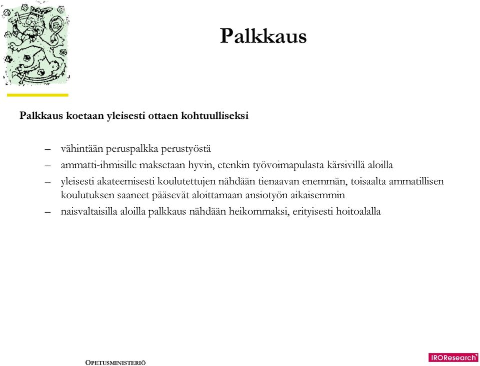 akateemisesti koulutettujen nähdään tienaavan enemmän, toisaalta ammatillisen koulutuksen saaneet