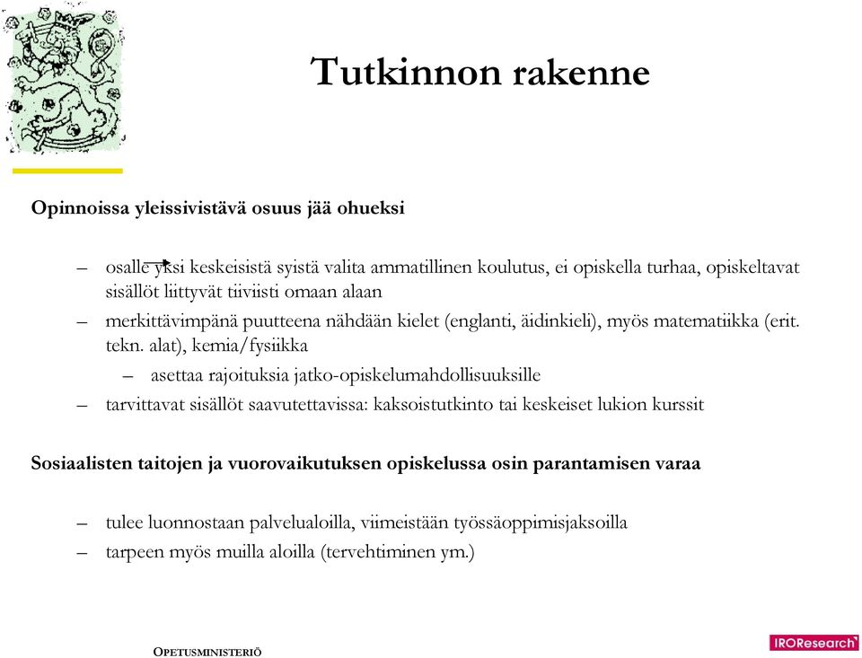 alat), kemia/fysiikka asettaa rajoituksia jatko-opiskelumahdollisuuksille tarvittavat sisällöt saavutettavissa: kaksoistutkinto tai keskeiset lukion kurssit