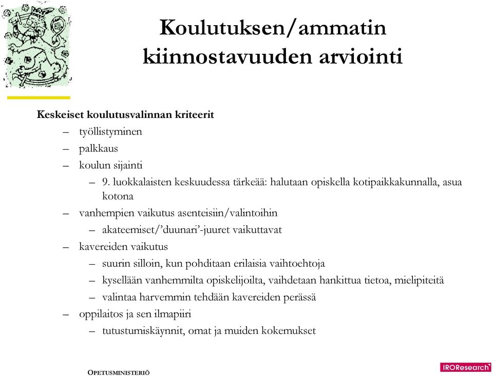 akateemiset/ duunari -juuret vaikuttavat kavereiden vaikutus suurin silloin, kun pohditaan erilaisia vaihtoehtoja kysellään vanhemmilta