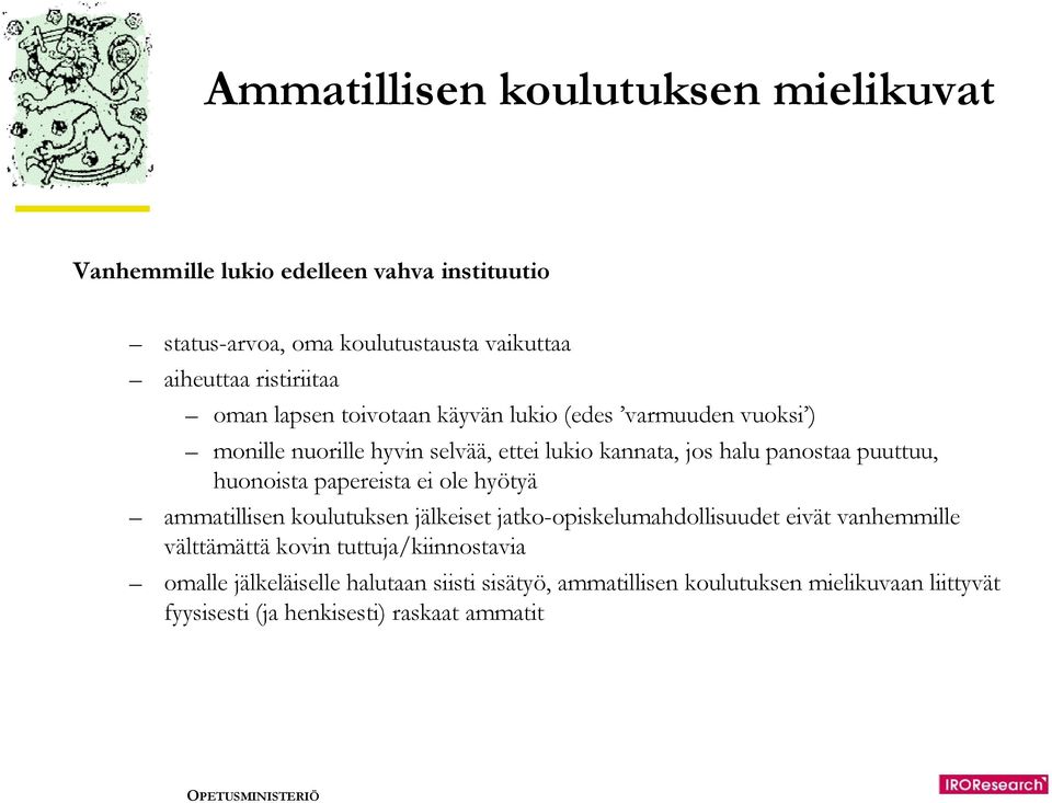 puuttuu, huonoista papereista ei ole hyötyä ammatillisen koulutuksen jälkeiset jatko-opiskelumahdollisuudet eivät vanhemmille välttämättä kovin