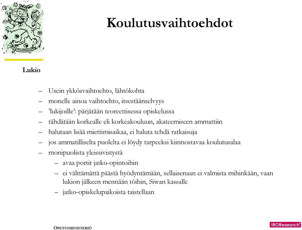 ammatilliselta puolelta ei löydy tarpeeksi kiinnostavaa koulutusalaa monipuolista yleissivistystä avaa portit jatko-opintoihin ei