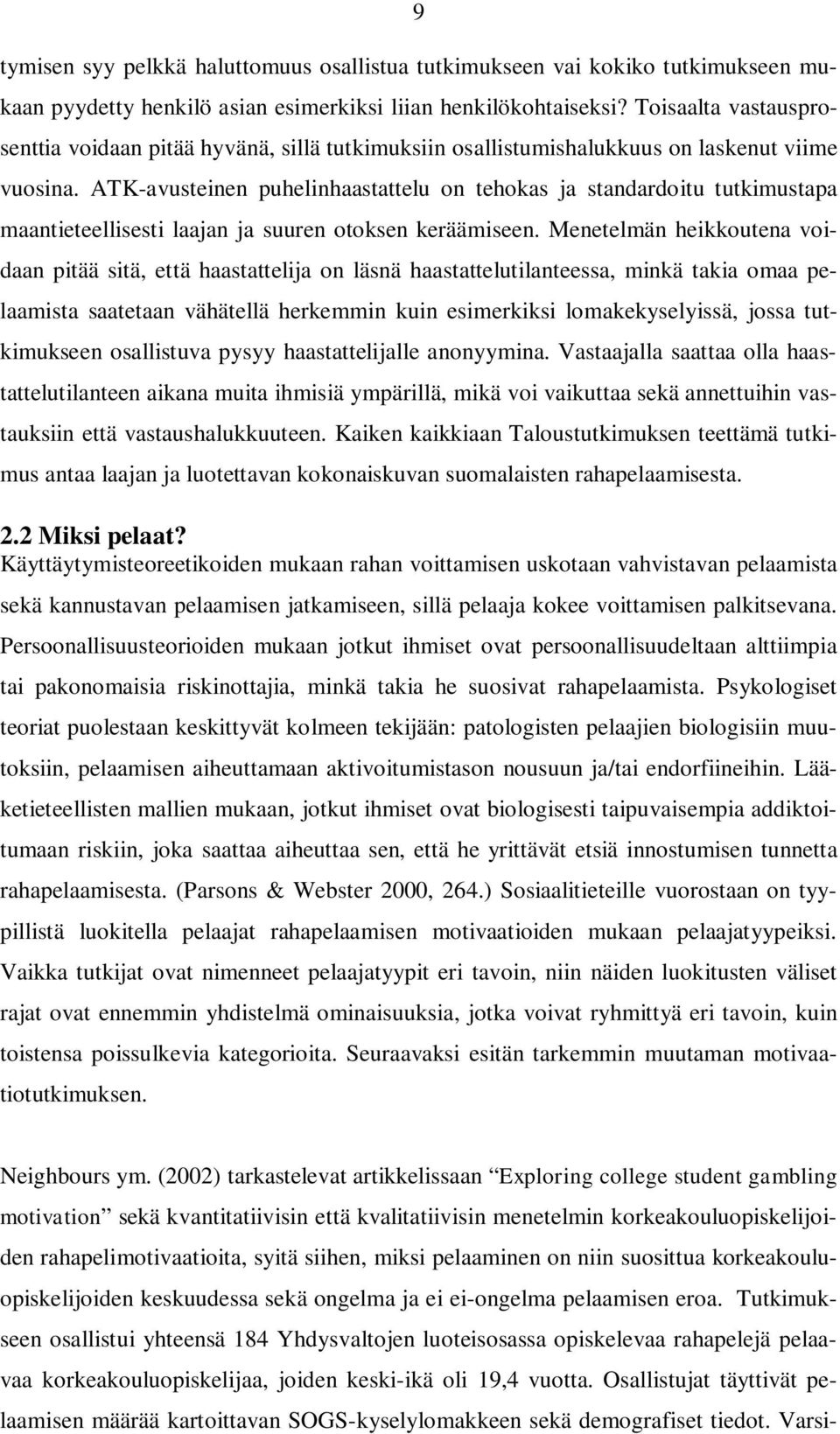 ATK-avusteinen puhelinhaastattelu on tehokas ja standardoitu tutkimustapa maantieteellisesti laajan ja suuren otoksen keräämiseen.