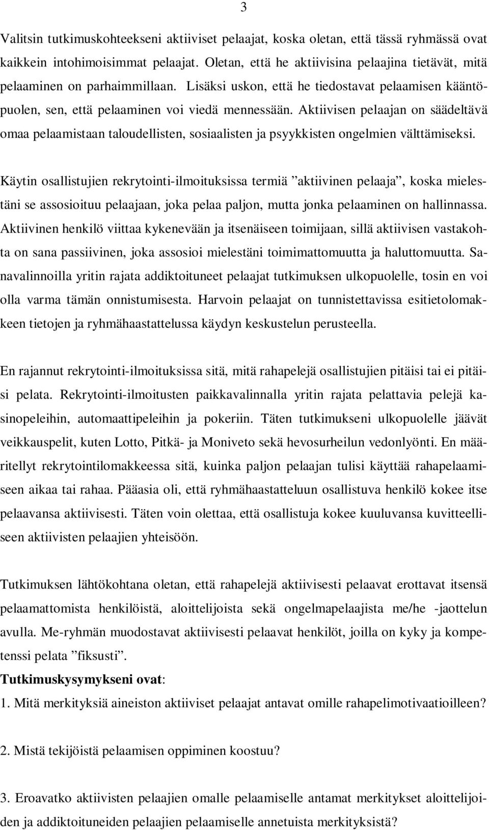 Aktiivisen pelaajan on säädeltävä omaa pelaamistaan taloudellisten, sosiaalisten ja psyykkisten ongelmien välttämiseksi.