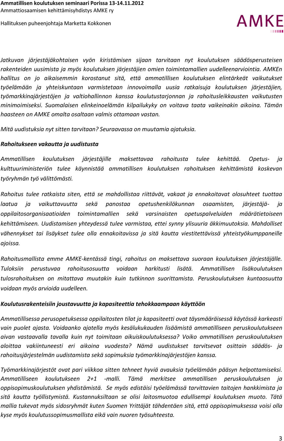 järjestäjien, työmarkkinajärjestöjen ja valtiohallinnon kanssa koulutustarjonnan ja rahoitusleikkausten vaikutusten minimoimiseksi.