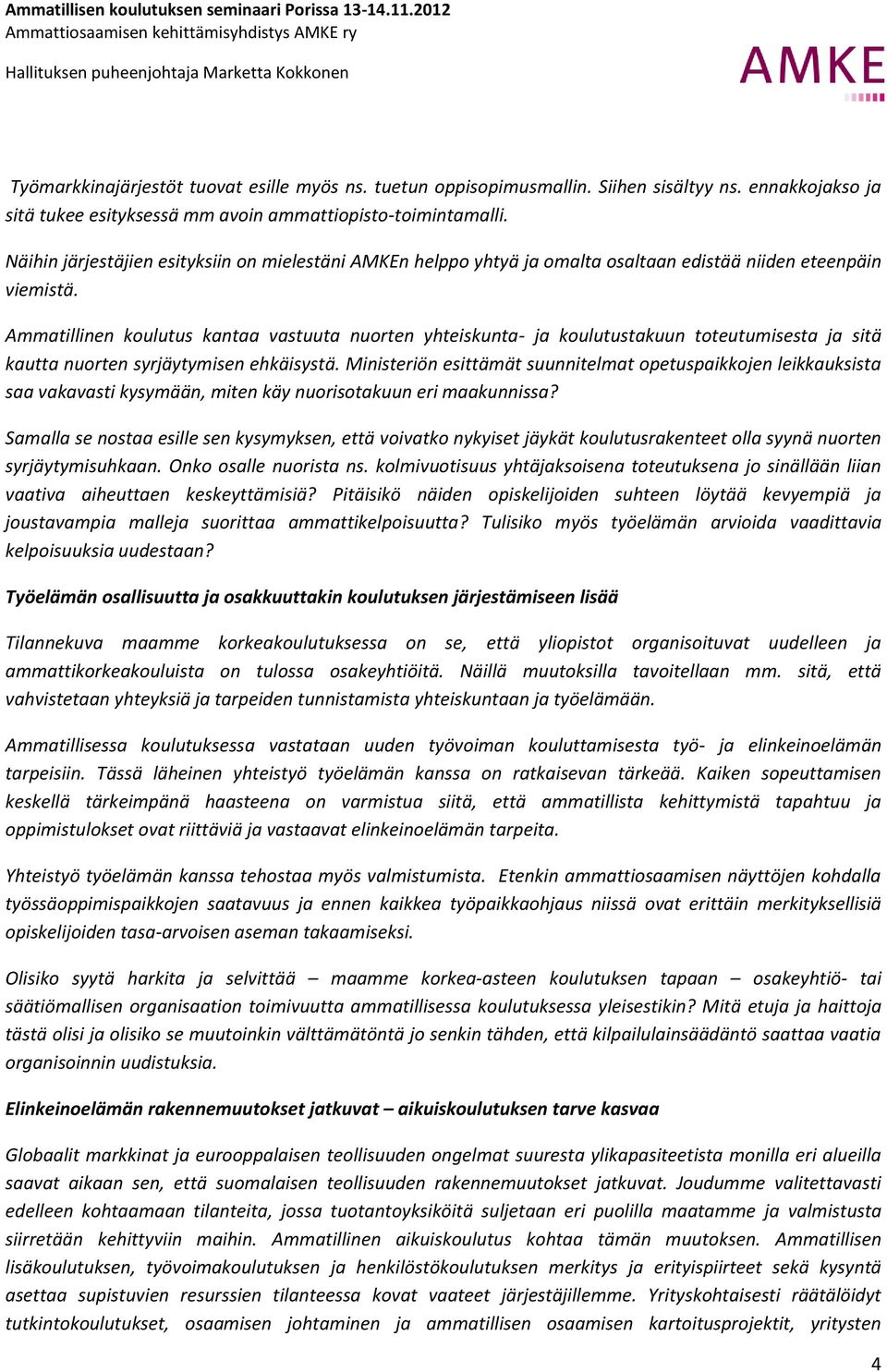 Ammatillinen koulutus kantaa vastuuta nuorten yhteiskunta- ja koulutustakuun toteutumisesta ja sitä kautta nuorten syrjäytymisen ehkäisystä.