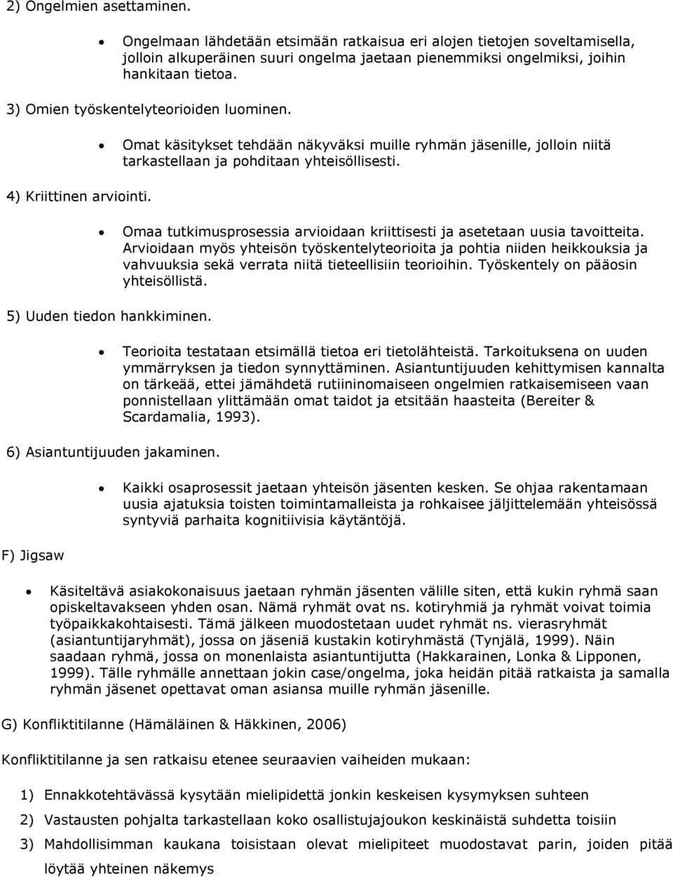 Omaa tutkimusprosessia arvioidaan kriittisesti ja asetetaan uusia tavoitteita.