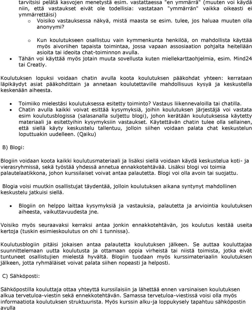 tulee, jos haluaa muuten olla anonyymi?