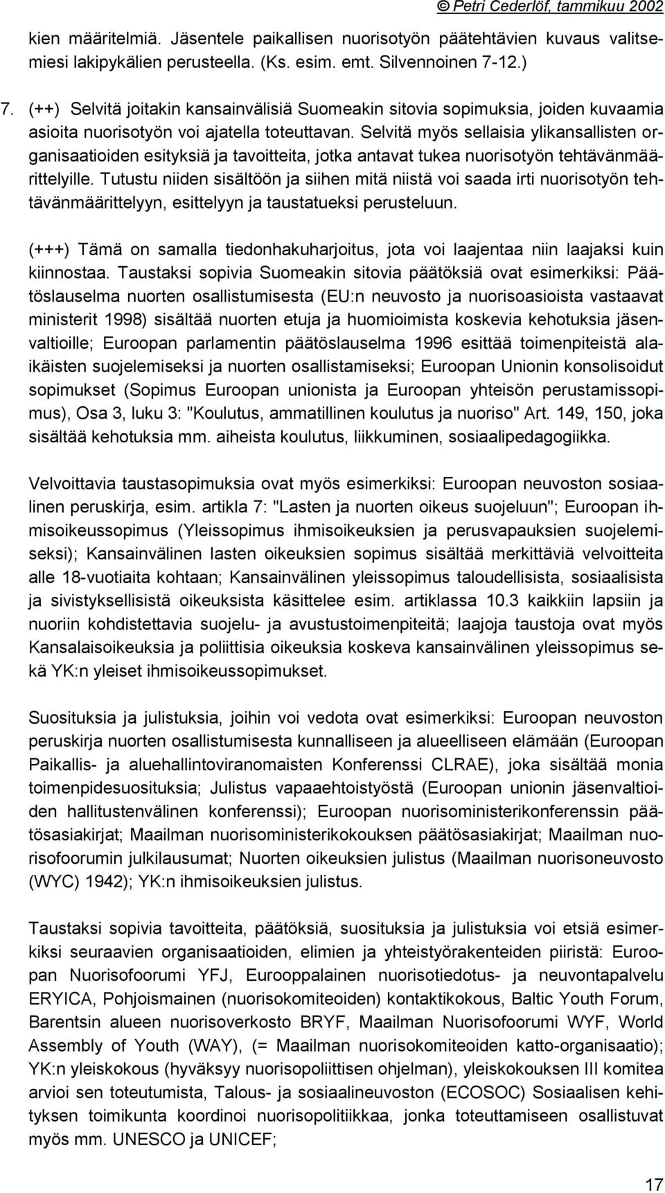 Selvitä myös sellaisia ylikansallisten organisaatioiden esityksiä ja tavoitteita, jotka antavat tukea nuorisotyön tehtävänmäärittelyille.