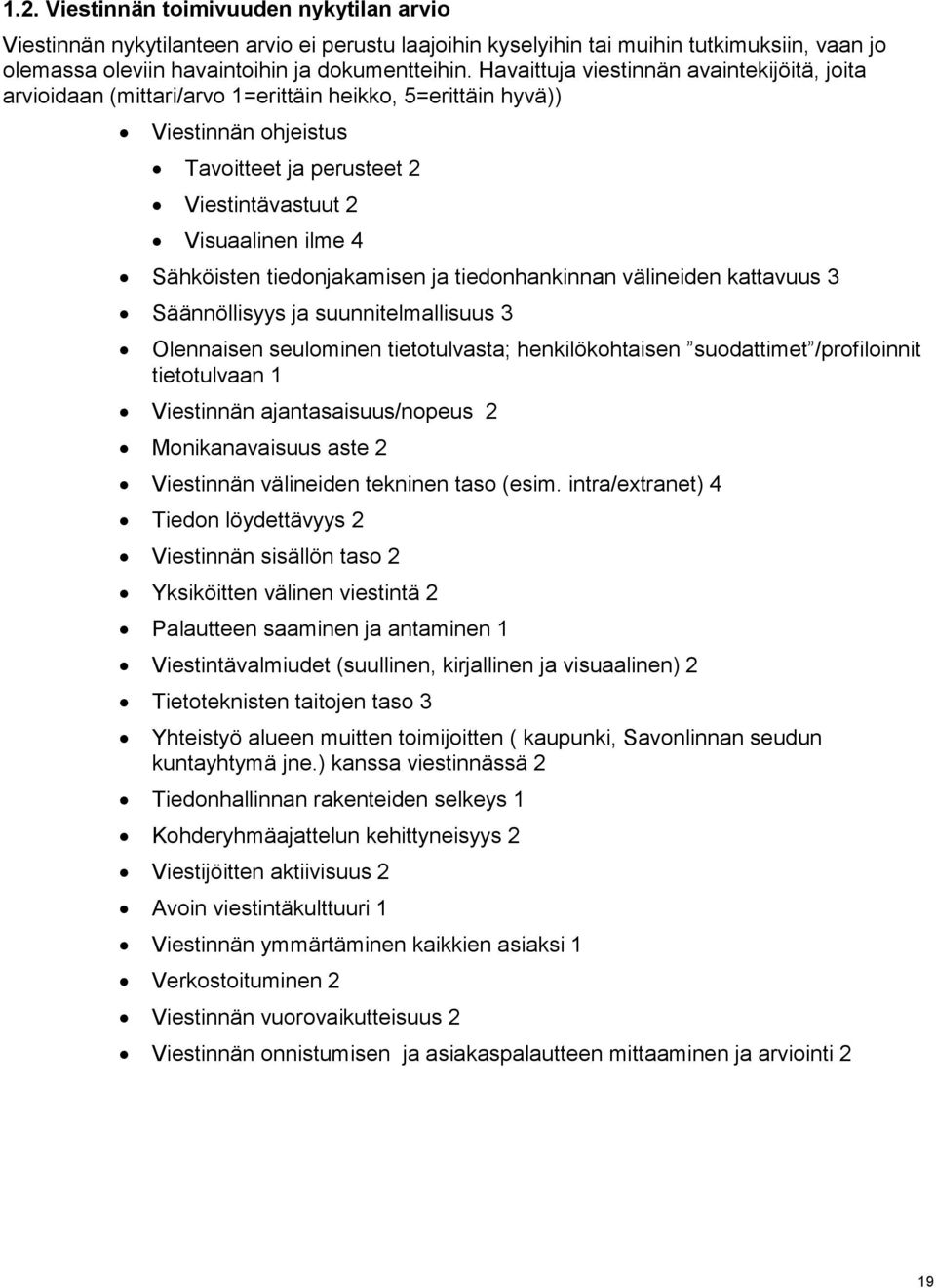 Sähköisten tiedonjakamisen ja tiedonhankinnan välineiden kattavuus 3 Säännöllisyys ja suunnitelmallisuus 3 Olennaisen seulominen tietotulvasta; henkilökohtaisen suodattimet /profiloinnit tietotulvaan