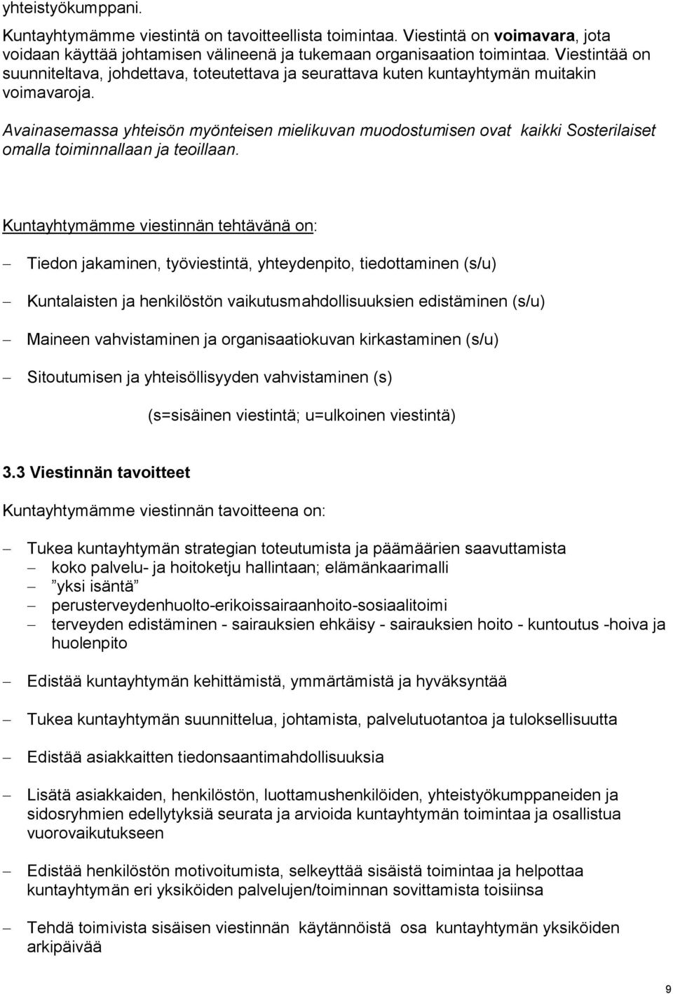 Avainasemassa yhteisön myönteisen mielikuvan muodostumisen ovat kaikki Sosterilaiset omalla toiminnallaan ja teoillaan.