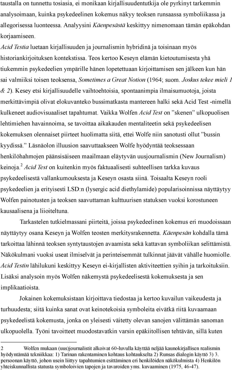 Teos kertoo Keseyn elämän kietoutumisesta yhä tiukemmin psykedeelien ympärille hänen lopetettuaan kirjoittamisen sen jälkeen kun hän sai valmiiksi toisen teoksensa, Sometimes a Great Notion (1964;