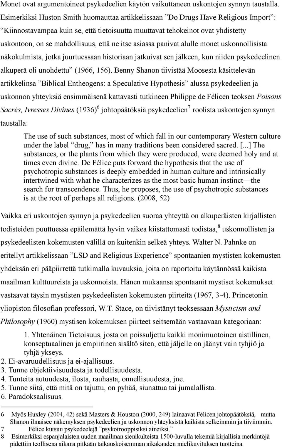 ne itse asiassa panivat alulle monet uskonnollisista näkökulmista, jotka juurtuessaan historiaan jatkuivat sen jälkeen, kun niiden psykedeelinen alkuperä oli unohdettu (1966, 156).