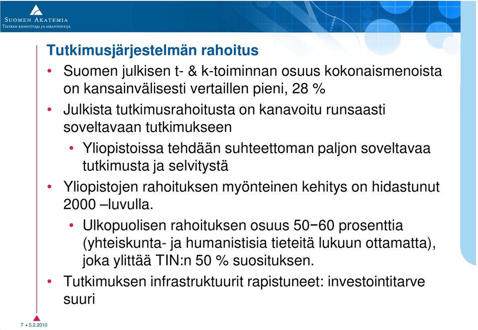 selvitystä Yliopistojen rahoituksen myönteinen kehitys on hidastunut 2000 luvulla.