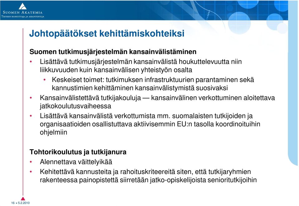 aloitettava jatkokoulutusvaiheessa Lisättävä kansainvälistä verkottumista mm.