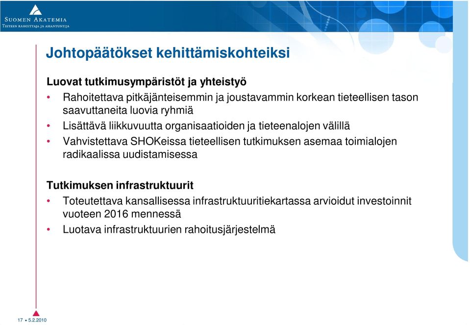 SHOKeissa tieteellisen tutkimuksen asemaa toimialojen radikaalissa uudistamisessa Tutkimuksen infrastruktuurit Toteutettava