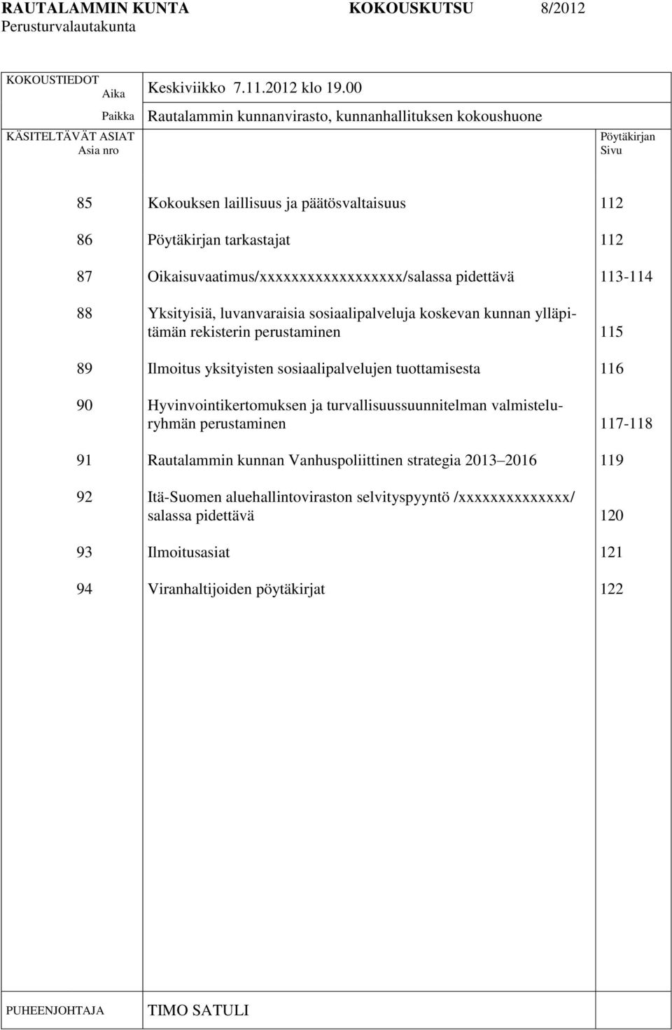 tarkastajat Oikaisuvaatimus/xxxxxxxxxxxxxxxxxx/salassa pidettävä Yksityisiä, luvanvaraisia sosiaalipalveluja koskevan kunnan ylläpitämän rekisterin perustaminen Ilmoitus yksityisten