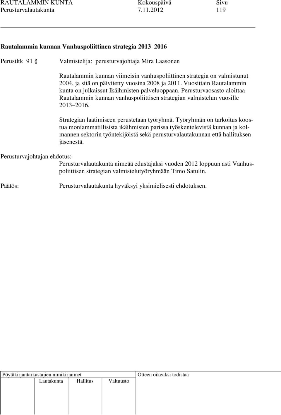 2004, ja sitä on päivitetty vuosina 2008 ja 2011. Vuosittain Rautalammin kunta on julkaissut Ikäihmisten palveluoppaan.