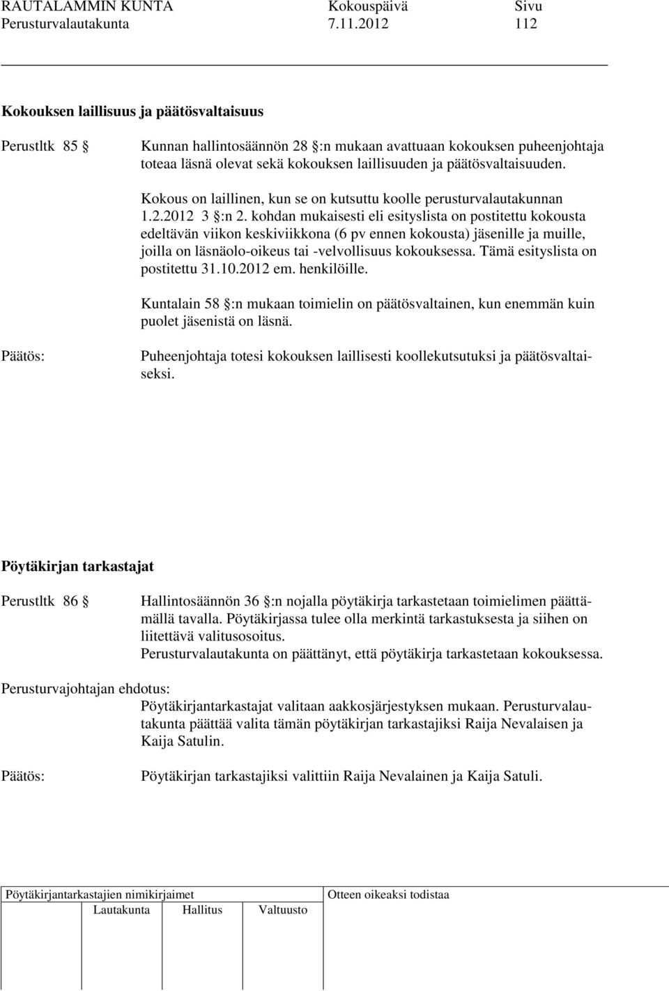 päätösvaltaisuuden. Kokous on laillinen, kun se on kutsuttu koolle perusturvalautakunnan 1.2.2012 3 :n 2.