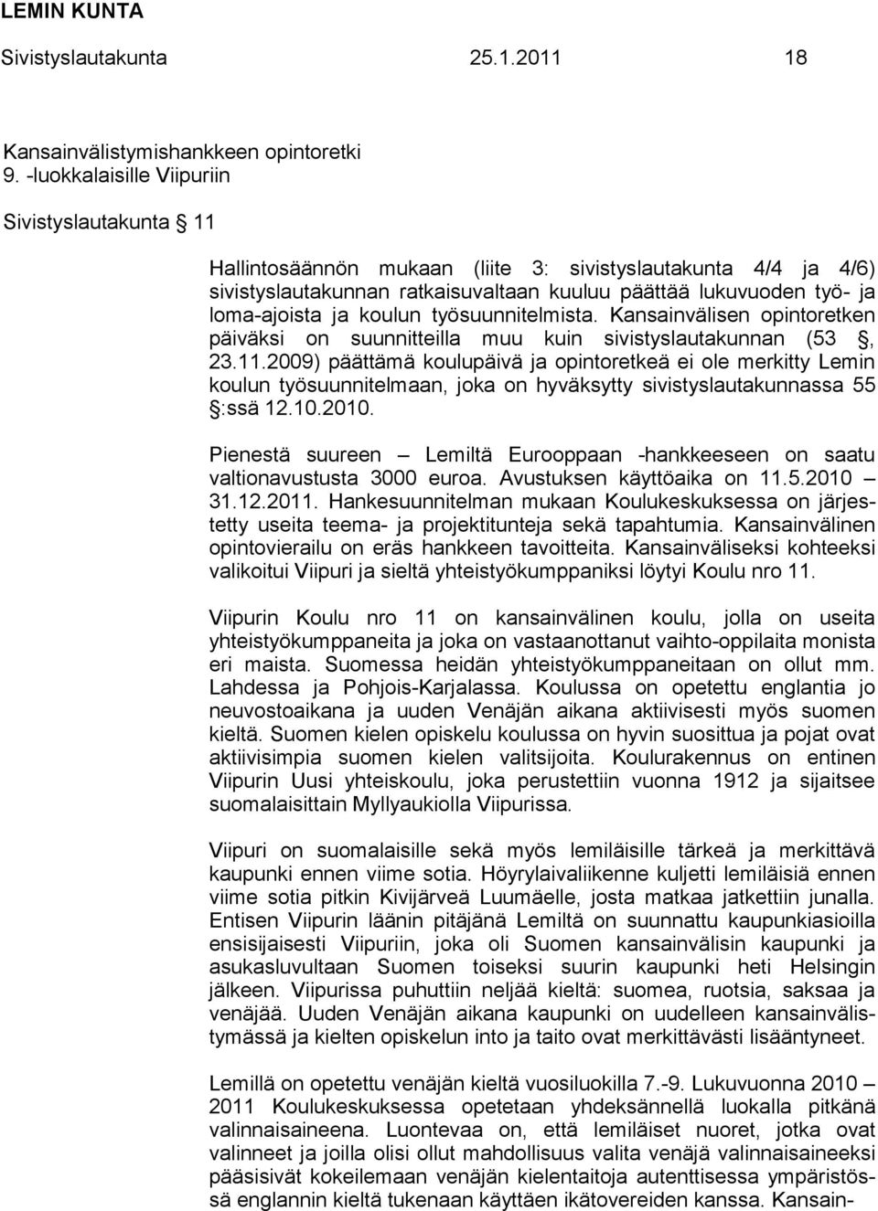 koulun työsuunnitelmista. Kansainvälisen opintoretken päiväksi on suunnitteilla muu kuin sivistyslautakunnan (53, 23.11.