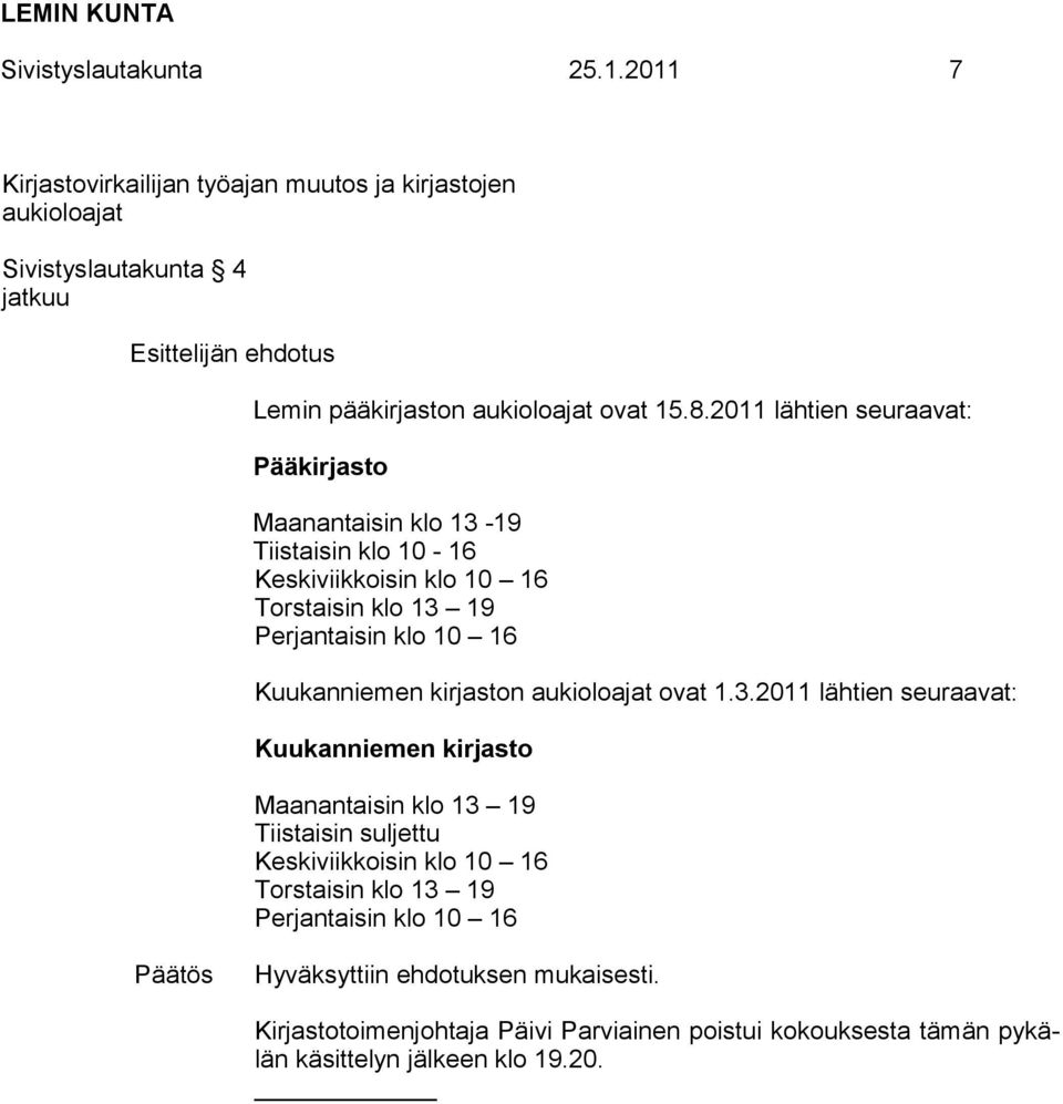 kirjaston aukioloajat ovat 1.3.