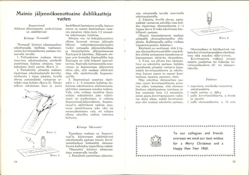 Pastalieriön pituuden mukaan tiputetaan sekoitusalustalle kovettamisliuosta 1 tippa jokaista, levyllä olevaa pastamäärää vastaavaa asteikko-osaa kohden (Kuva 2).