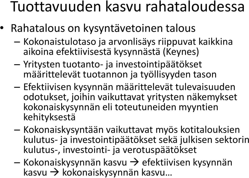 odotukset, joihin vaikuttavat yritysten näkemykset kokonaiskysynnän eli toteutuneiden myyntien kehityksestä Kokonaiskysyntään vaikuttavat myös kotitalouksien