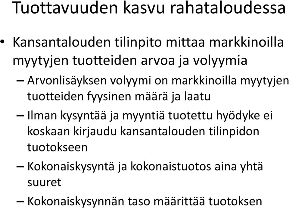 määrä ja laatu Ilman kysyntää ja myyntiä tuotettu hyödyke ei koskaan kirjaudu kansantalouden
