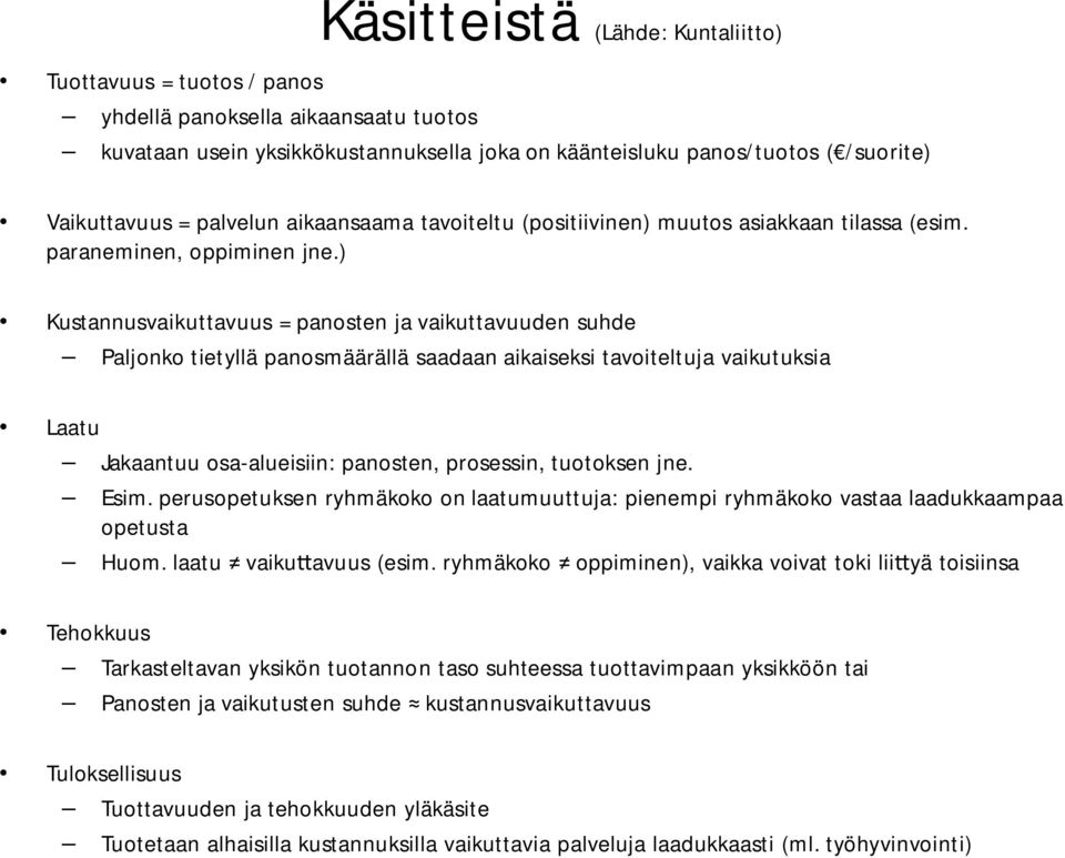 ) Kustannusvaikuttavuus = panosten ja vaikuttavuuden suhde Paljonko tietyllä panosmäärällä saadaan aikaiseksi tavoiteltuja vaikutuksia Laatu Jakaantuu osa-alueisiin: panosten, prosessin, tuotoksen