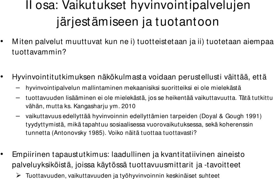 heikentää vaikuttavuutta. Tätä tutkittu vähän, mutta ks. Kangasharju ym.