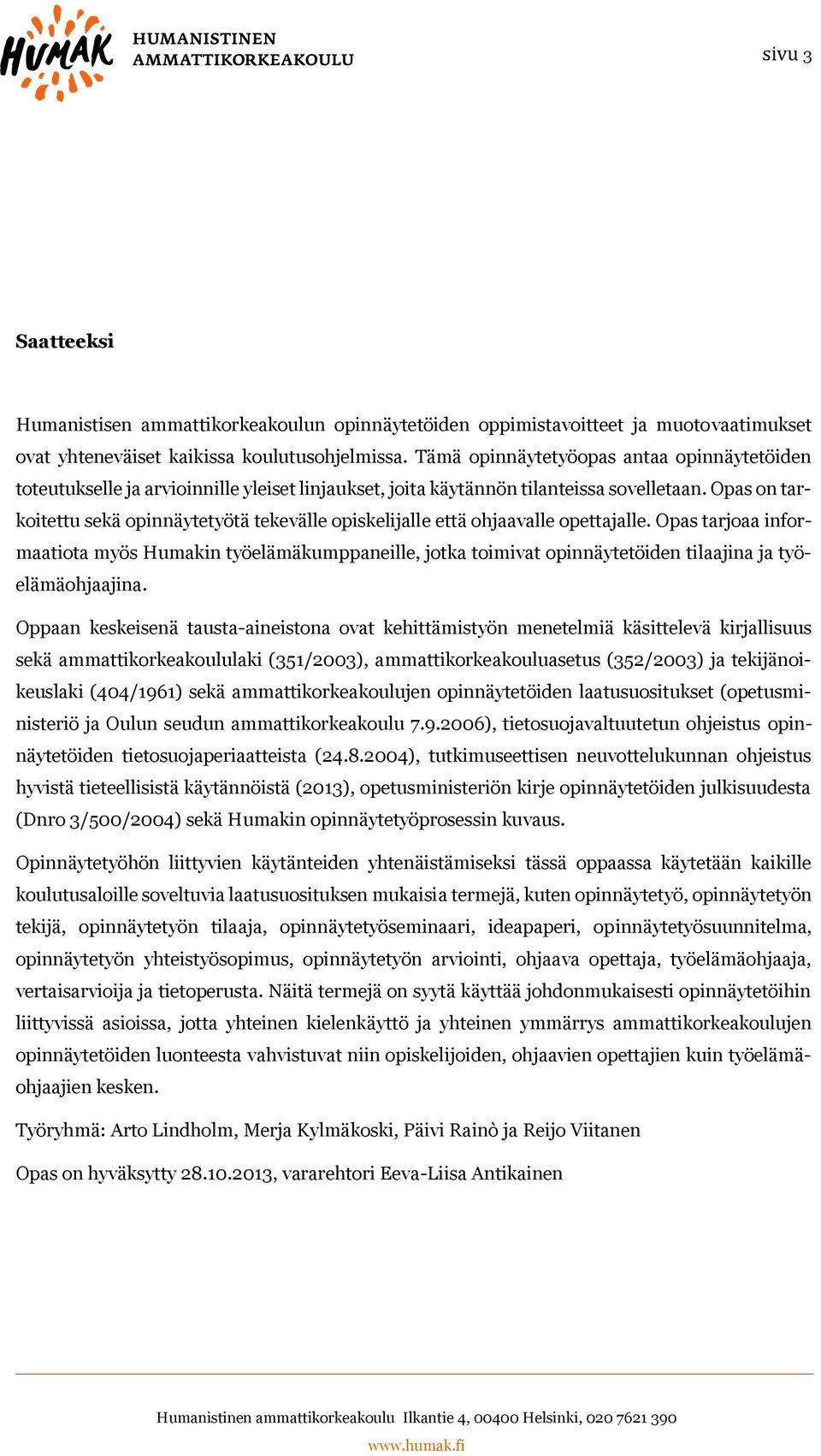 Opas on tarkoitettu sekä opinnäytetyötä tekevälle opiskelijalle että ohjaavalle opettajalle.