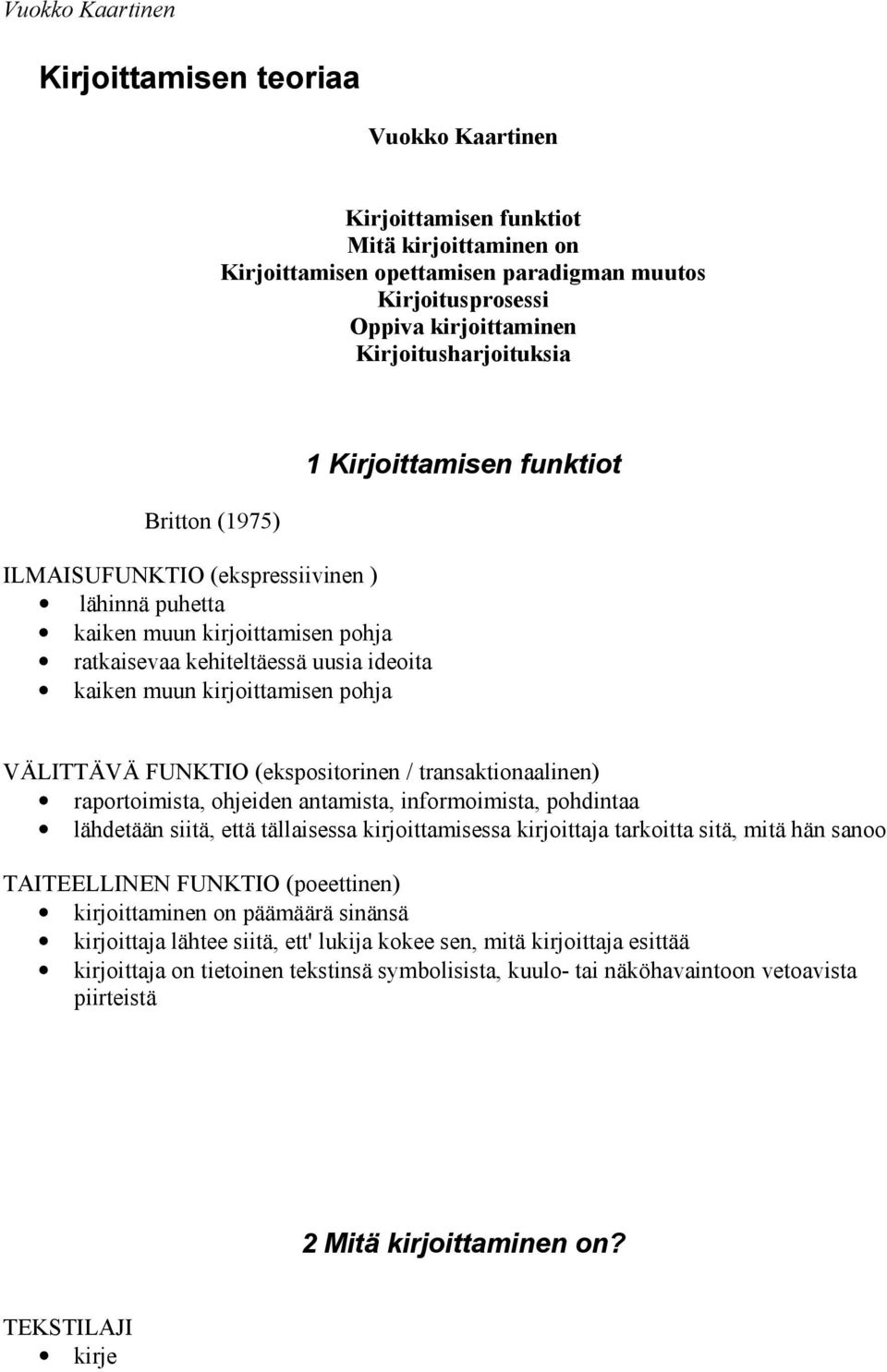 VÄLITTÄVÄ FUNKTIO (ekspositorinen / transaktionaalinen) raportoimista, ohjeiden antamista, informoimista, pohdintaa lähdetään siitä, että tällaisessa kirjoittamisessa kirjoittaja tarkoitta sitä, mitä