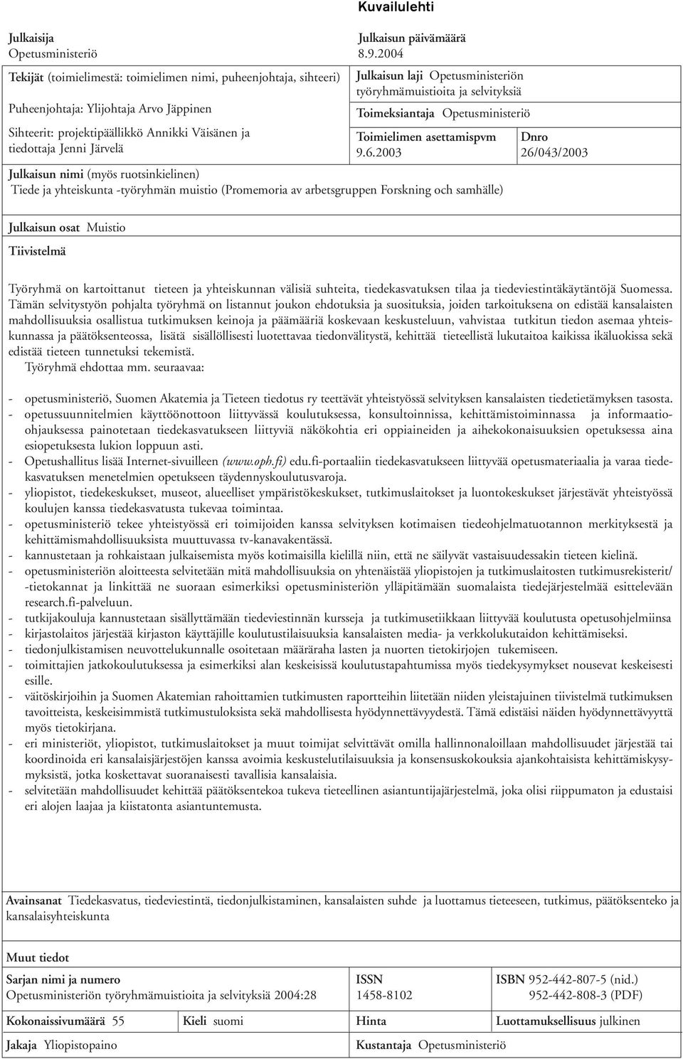 Opetusministeriö Sihteerit: projektipäällikkö Annikki Väisänen ja Toimielimen asettamispvm Dnro tiedottaja Jenni Järvelä 9.6.