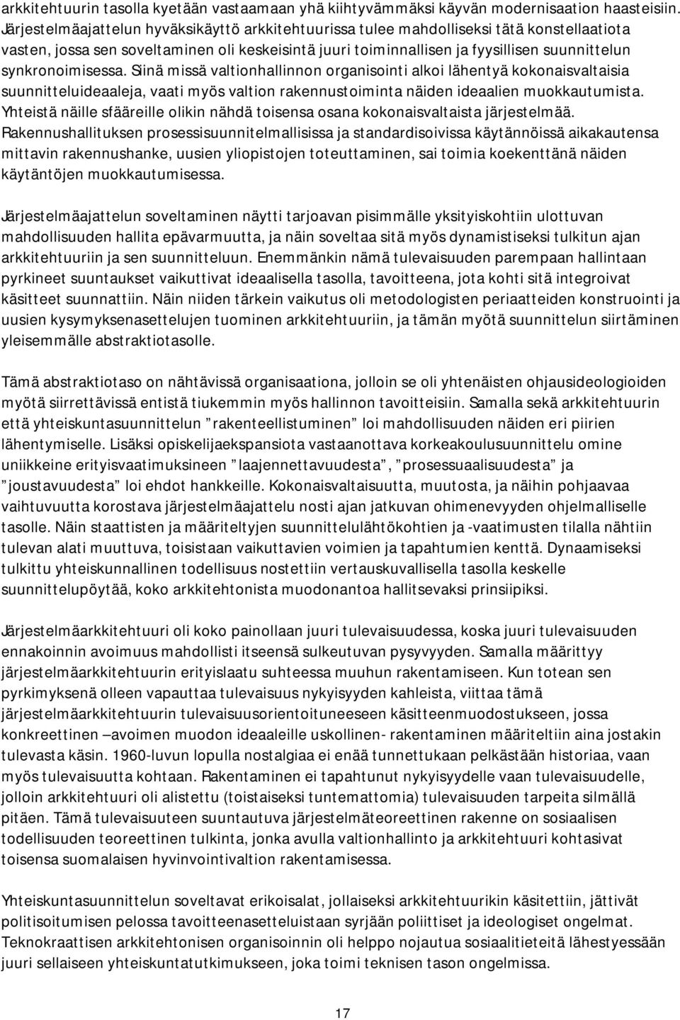 synkronoimisessa. Siinä missä valtionhallinnon organisointi alkoi lähentyä kokonaisvaltaisia suunnitteluideaaleja, vaati myös valtion rakennustoiminta näiden ideaalien muokkautumista.