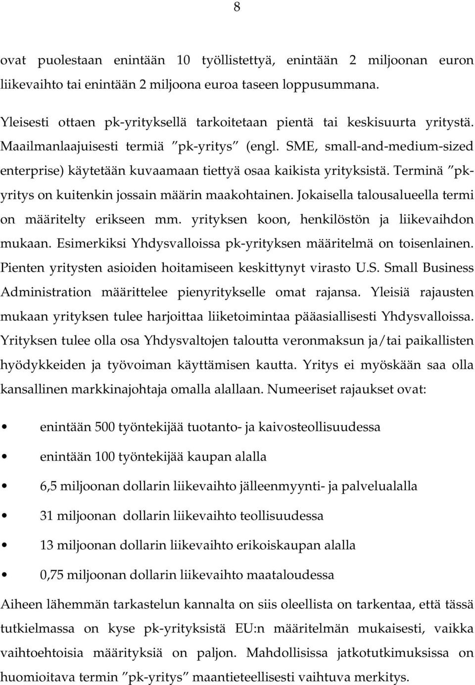 SME, small-and-medium-sized enterprise) käytetään kuvaamaan tiettyä osaa kaikista yrityksistä. Terminä pkyritys on kuitenkin jossain määrin maakohtainen.